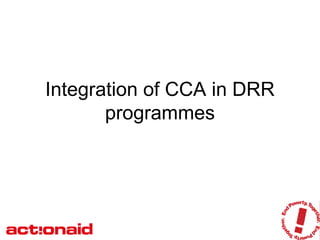 Integration of CCA in DRR
       programmes
 