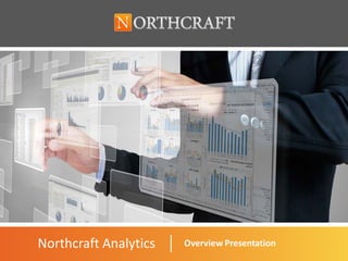 1Proprietary and Confidential 1
Northcraft Analytics Overview Presentation
 