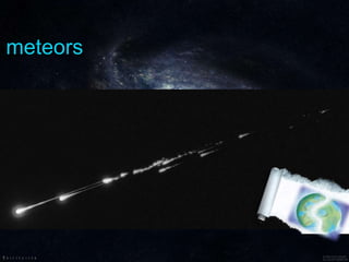 meteors
 