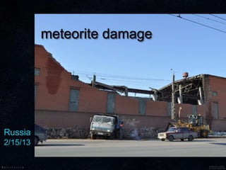 meteorite damage
Russia
2/15/13
 