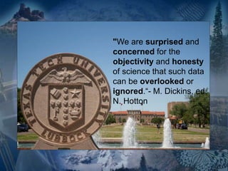 "We are surprised and
concerned for the
objectivity and honesty
of science that such data
can be overlooked or
ignored.“- M. Dickins, ed.
N. Hotton
 