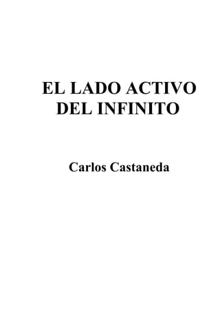 EL LADO ACTIVO
DEL INFINITO
Carlos Castaneda

 