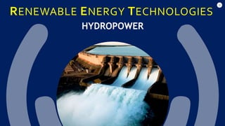 32
RENEWABLE ENERGY TECHNOLOGIES
HYDROPOWER
 