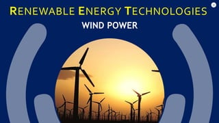 38
RENEWABLE ENERGY TECHNOLOGIES
WIND POWER
 