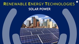 49
RENEWABLE ENERGY TECHNOLOGIES
SOLAR POWER
 