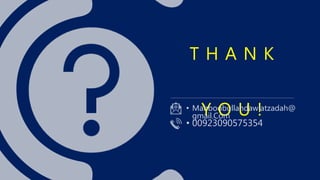 T H A N K
Y O U !• Mahboobullahdawlatzadah@
gmail.Com
• 00923090575354
 