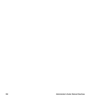 354   Administrator’s Guide: Rational ClearCase
 