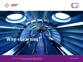 Why eLearning?
Photo Credit: http://www.flickr.com/photos/25691430@N04/4347819911/
CC: http://creativecommons.org/licenses/by-sa/2.0/
 