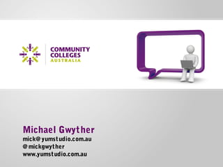 Michael Gwyther
mick@yumstudio.com.au
@mickgwyther
www.yumstudio.com.au
 