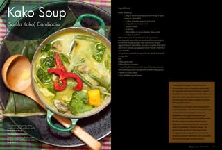 7.	 Stir well.
8.	 Cook the chicken in the pot for about 15
minutes (10 minutes for frog and fish).
9.	 Add the vegetable/fruit combo. Stir
constantly.
10.	 Add the rice powder (which is dry toasted
rice, heated with no oil and ground finely).
Stir and add the rest of the water.
11.	 Increase the heat to medium-high and
bring soup to the boil. Once it bubbles,
add the fish sauce, Sesbania and Moringa
leaves and remove from the heat
immediately.
12.	 Brush the curry leaves over the flame about
four times so the leaves burn slightly, and
then remove by sliding thumb and index
fingers up the stem. Add to soup before
serving.
13.	 The fresh bitter gourd leaves set aside in a
bowl will be added individually.
'Kroeung' (herbal paste) is fundamental to
Khmer cuisine. Most of the recipes rely heavily
on the quality of this paste. 'Kroeung' could be
classified into three categories: Green, Yellow and
Red. Seven main vegetables/spices are used. For
the Kako soup, one needs to prepare the Green
'Kroeung' beforehand.
Through the CCAF project, the introduction of
vegetable gardens near the homes of beneficiary
communities has led to better access and
availability of the range of vegetables and
species used for herbal pastes and other recipes
like this. Farmers are more resilient and less
dependent on one cash crop (e.g. rice) which
could be vulnerable to climate change. The
gardens have also led to increasing income
through the sale of vegetables on the market,
improving women’s livelihoods, who are usually
the primary managers of these gardens.
Directions
1.	 Prepare the Green“Kroeung”by pounding
all kroeung ingredients either in a mortar
or food processor until they have a smooth,
paste-like consistency. Add shallots last.
2.	 Dice chicken into bite-sized pieces.
3.	 Remove leaves from Sesbania and Moringa
stems and place in one bowl – or use
spinach.
4.	 Remove bitter gourd leaves and keep them
separately.
5.	 Fry the 'Kroeung' with prahok in vegetable
oil in a large pot over medium-low heat.
6.	 When the sauce turns green and the aroma
intensifies, add chicken, salt, palm sugar and
¼ cup of water.
Ingredients
Green 'Kroeung'
•• 30 g (1 oz) of lemon-grass (sliced finely); 3 parts
leaves to 1 part stalk
•• 1 tbsp. of greater galangal (cut small)
•• 1 tsp. of turmeric (cut small)
•• 4 garlic cloves
•• 2 shallots
•• 250 to 300 g (7-10 oz) chicken¹, frog or fish
•• 1 tbsp. of prahok²
400 to 500 g (14-18 oz) of fruits³ and vegetables:
green papaya, green banana, green jackfruit, young palm
fruit (sliced thinly), pumpkin (cut into cubes), purple
eggplant (sliced into cubes), long bean or green beans (cut
into 10-cm pieces), pea eggplant (small bunch). And 4 to 6
cups of water.
½ cup of rice (roasted and ground into powder) to make
rice powder
Salt
2 tbsp palm sugar
2 tbsp of sauce or water
1 cup of Sesbania leaves and 1 cup of Moringa leaves /
Alternatively you can use spinach or other leafy greens
3 stems of curry leaves
2 cups of bitter gourd leaves
(Samla Kako) Cambodia
Kako Soup
Adaptive Farms Resilient Table	 19
¹ Could be replaced by other
meat, e.g. catfish, chicken, pork,
beef, fish or frog.
² Fermented fish paste.
³ Other vegetables/fruits could
be also used e.g. Coccinia, yard
long bean.
 