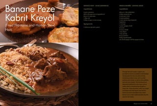 (Fried Plantains and Haitian Stew)
Haiti
Banane Peze
Kabrit Kreyòl
Through the CCAF project, support was
provided to farmers to establish individualized
farming plans for their own plots of land,
introducing resilient crops, such as sweet
potatoes and manioc, as well as citrus grafting
and new fruit varieties. This has become an
alternative livelihood to cash crops, such as
coffee, which is threatened by drought or
heavy rain. These new farms, which use simple
techniques and small spaces near farmers'
homes, has led to diversified crops, which
farmers use to make traditional dishes like this
stew for their family.
Directions
1.	 Clean the meat with hot water and lemon.
2.	 Add seasoning salt and set aside for
2 hours in a bowl. Combine meat and
spinach in a stock pot with 2 litres (quarts)
of water until meat is tender.
3.	 Add remaining ingredients and cook for an
additional 20 minutes or until potatoes are
cooked.
KABRIT KREYÒL - HAITIAN STEW
Ingredients
500 g (1.1 lbs) cubed beef
2 tbsp. seasoned salt
2 limes cut in half
2 sweet potatoes
1 small plastic bag of spinach
2 potatoes
1 malanga
1 green pepper, sliced
3 carrots
2 onions-sliced
1 tsp. thyme
1 tsp. parsley
1/4 cup scallions
3 tbsp. tomato paste
salt, black pepper and hot pepper to taste
BANANE PEZE - FRIED PLANTAINS
Ingredients
3 green plantains
500 ml (2 cups) corn or vegetable oil
250 ml (1 cup) water
1 tbsp. salt
2 tbsp. vinegar or sour orange
Equipments
1 tostonera (plantain press)
Directions
1.	 Peel the plantains and slice them diagonally
into 1-inch pieces.
2.	 Place oil in a deep frying pan on medium
heat.
3.	 Place cut plantains in hot oil. Cook plantains
for 5 to 7 minutes on each side until golden
brown. Then, remove plantains and lower
heat.
4.	 Quickly use a wooden plantain press
(tostonera) or 2 plantains' skins to flatten
each slice to a thickness of about 1/3-inch.
5.	 Soak flattened plantains in salted water
flavoured with 2 tbsp. of sour orange juice
or vinegar and place back in oil on medium
heat.
6.	 Turn plantains on each side until crispy and
golden.
7.	 Remove fried plantains; place them on paper
towels to get rid of excess oil.
Adaptive Farms Resilient Table	 25
 