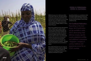 As the world
gets hotter
and rainfall
more erratic,
the type and
availability
of ingredients
for daily
meals are
changing.
Whether farming millet in the deserts of Mali,
rearing cattle in the semi-arid regions of Sudan
or growing mangoes on the coast of Haiti, the
environments we inhabit and our cultural history,
shape the meals we eat. With climate change
increasingly affecting all these environments,
cultural practices and types of food will need to
adapt to keep pace.
The countries profiled here have made extensive
strides in addressing the negative impacts
of climate change. They have developed and
implemented climate-resilient initiatives that
simultaneously enhance food and nutritional
security, and update agricultural practices to
be more suited to current as well as forecasted
conditions. Concrete results are being seen
in terms of increased income generation,
strengthened resilience of livelihoods, and
enhanced developmental outcomes – like better
health and increased enrollment of children in
schools.
The cookbook highlights the various stages of
food production and the related issue of global
environmental change: from projects and
programmes initated by governments, all the
way down to the food on our plates.
Full Cookbook Publication:
Expanding on this short
teaser, the full publication
will be available in early
2017, showcasing more
delicious recipes, specific
country adaptation profiles,
and additional comparative
'infographic' analyses of
culinary traditions and
experiences across the six
CCAF countries.
FOOD IS PERSONAL;
FOOD IS CULTURAL.
Adaptive Farms Resilient Table	 37
NIGER
By switching the focus to a consideration of the
end products of food production that we see
on our dinner table, we can better understand
the close interaction between climate change
and food security.
 