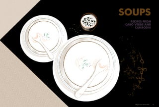 RECIPES FROM
CABO VERDE AND
CAMBODIA
SOUPS
Adaptive Farms Resilient Table	 15
 