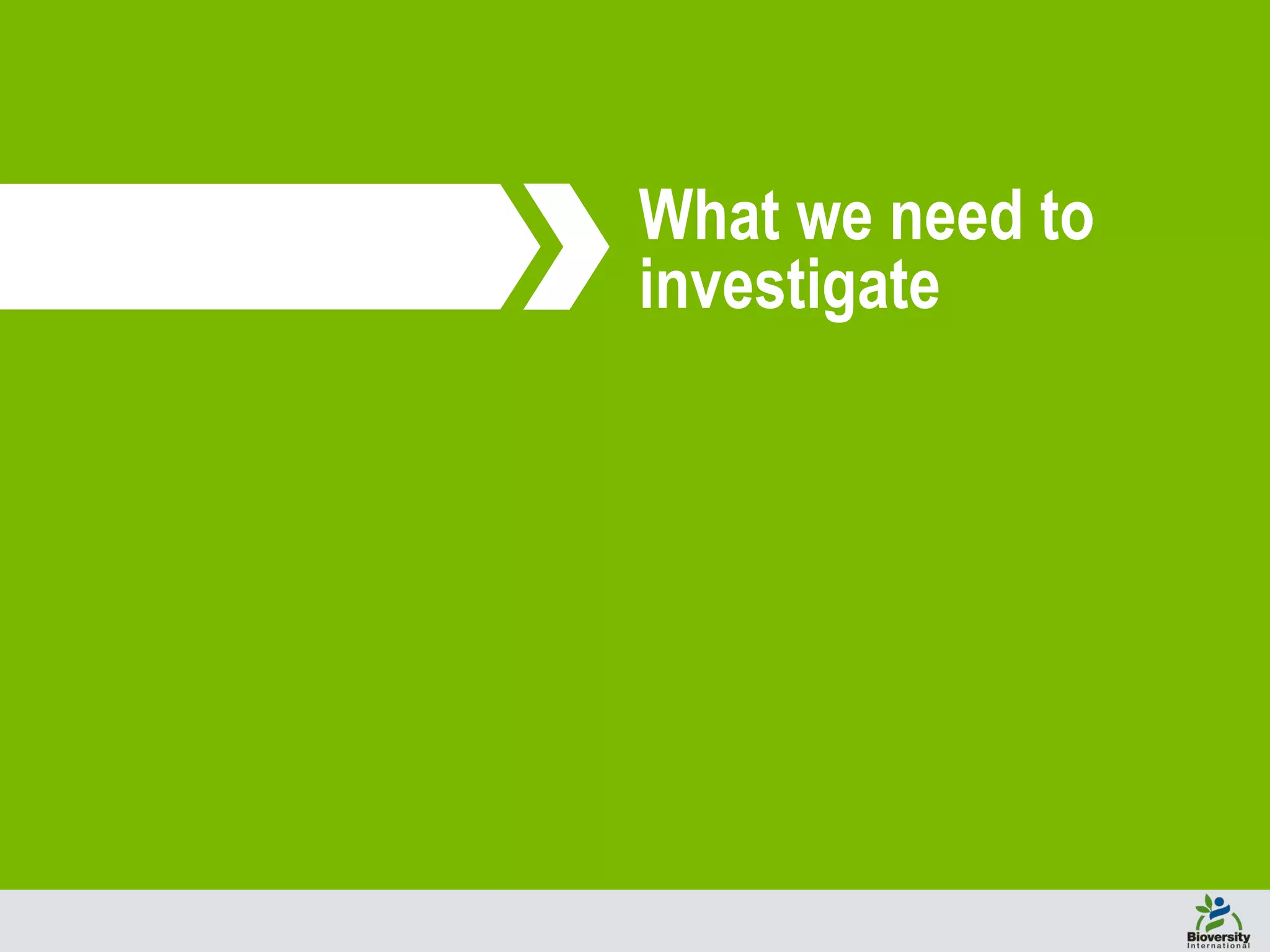 What we need to
investigate
 