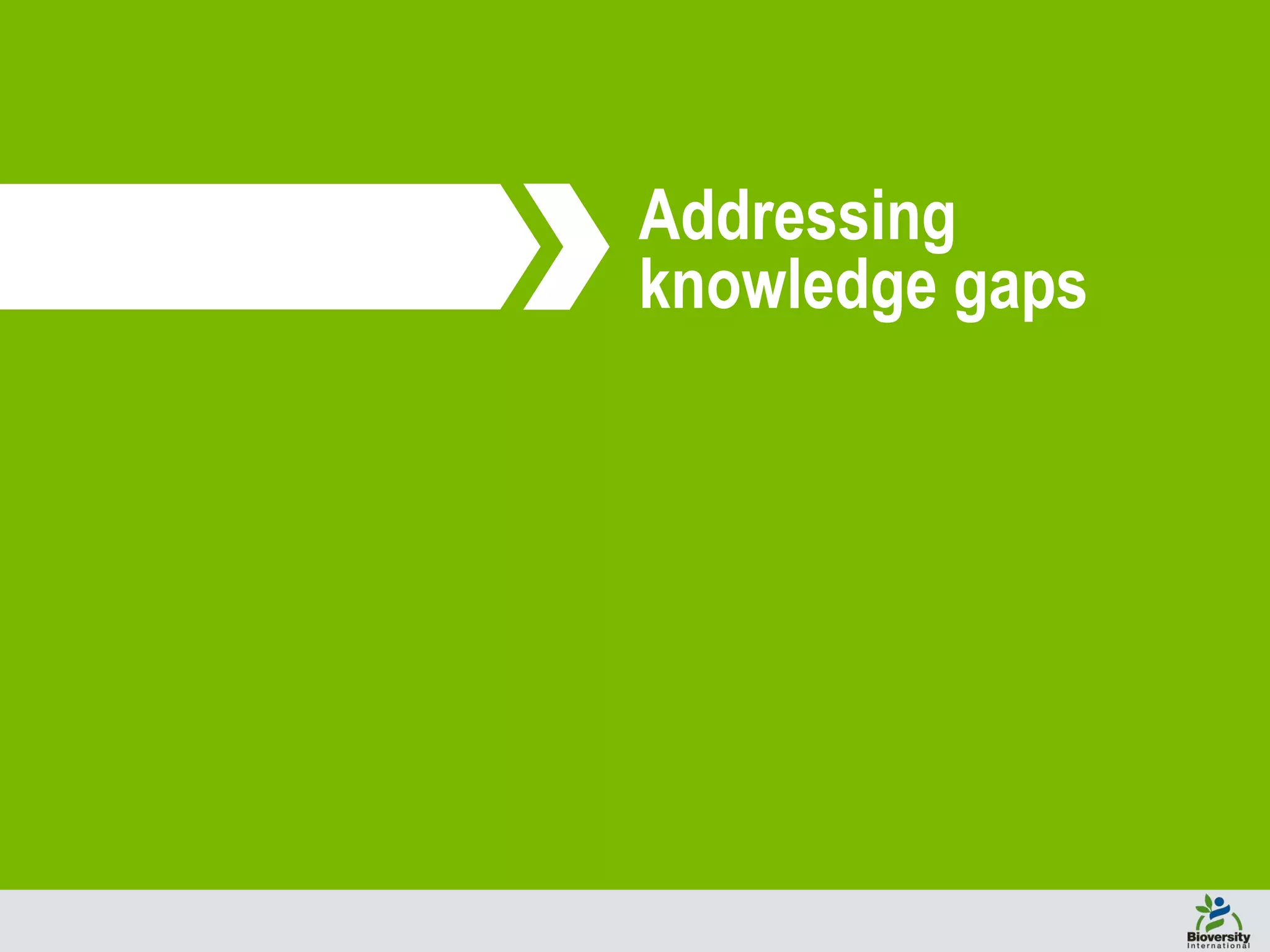 Addressing
knowledge gaps
 