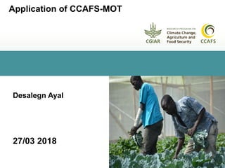 CCAFS EA Presentation for MOT training in ILRI Addis Ababa, Ethiopia.