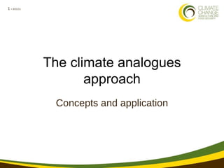 1 • 3/21/11




              The climate analogues
                     approach
               Concepts and application
 
