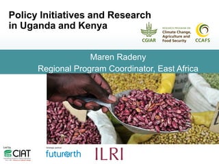 Maren Radeny
Regional Program Coordinator, East Africa
Policy Initiatives and Research
in Uganda and Kenya d Policy
 