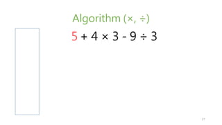 Algorithm (, )
+ 4  3 - 9  35
27
 