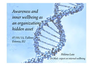 Dr Helena Lass: Awareness & inner wellbeing as an organizations hidden asset - Conscious Initiative Conference, Tallinn 07/05/2015