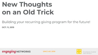 ENCC-DC 2019
New Thoughts
on an Old Trick
Building your recurring giving program for the future!
OCT. 11, 2019
 
