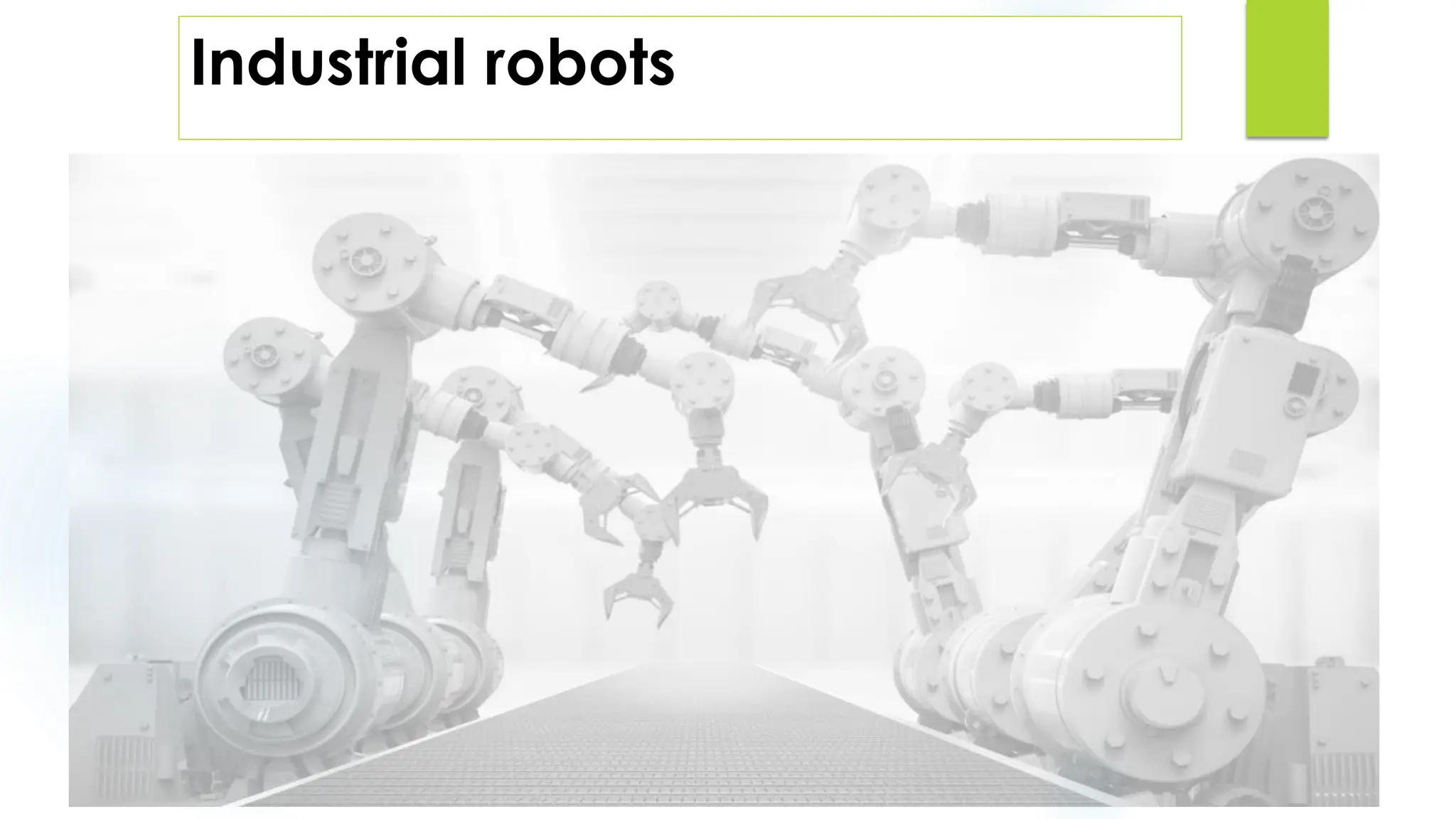 Industrial robots
 
