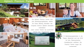 Die Alpbach Premium Partner sind
jene Beherbergungsbetriebe, welche
die Green Meeting Aktivitäten des
Congress Centrum Alp...