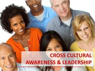 CROSS CULTURAL
AWARENESS & LEADERSHIP
1
www.rajumandhyan.com A World of Clear, Creative and Conscientious
Thinkers!
 