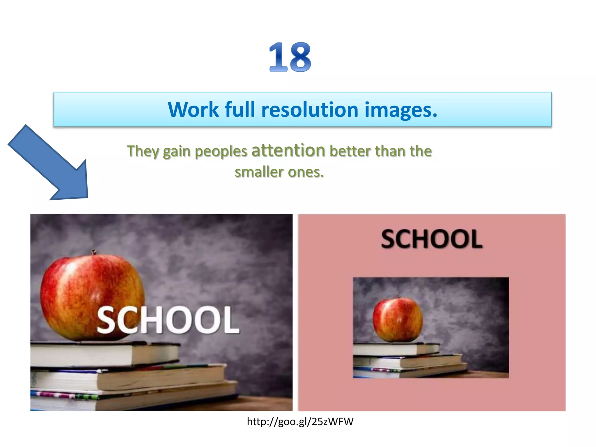 Work full resolution images.
They gain peoples attention better than the
smaller ones.
http://goo.gl/25zWFW
 