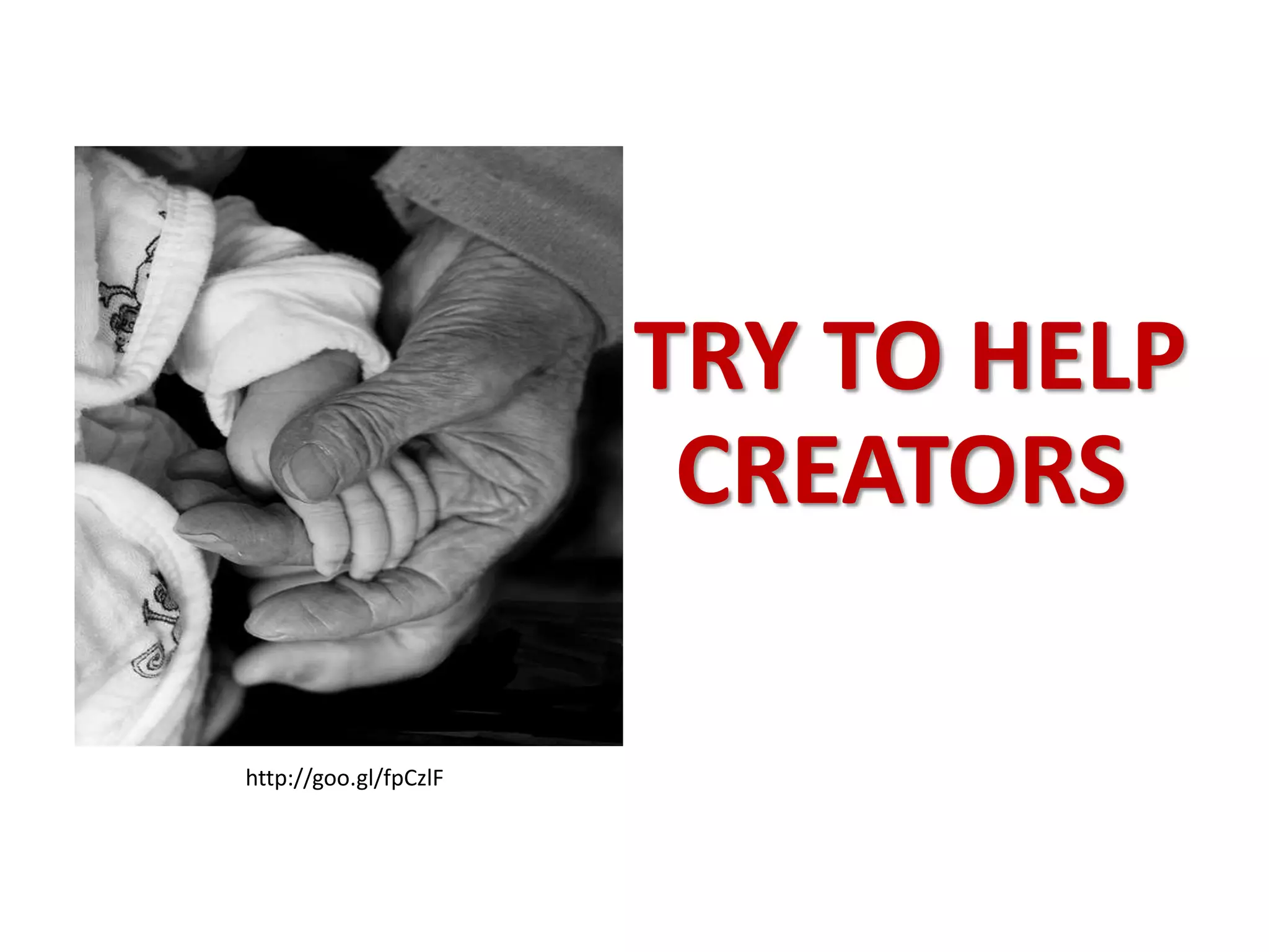 TRY TO HELP
CREATORS
http://goo.gl/fpCzlF
 