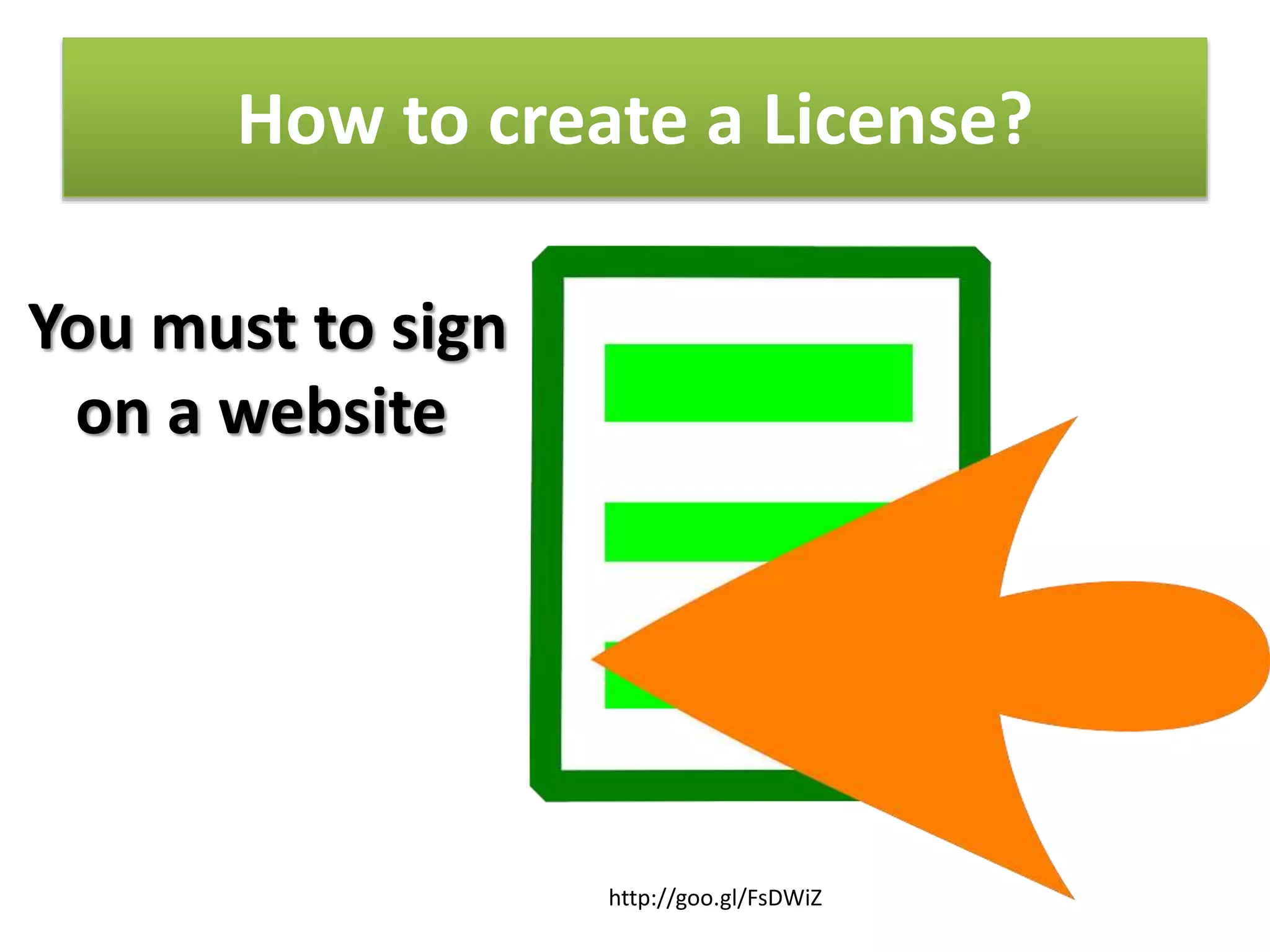 How to create a License?
You must to sign
on a website
http://goo.gl/FsDWiZ
 