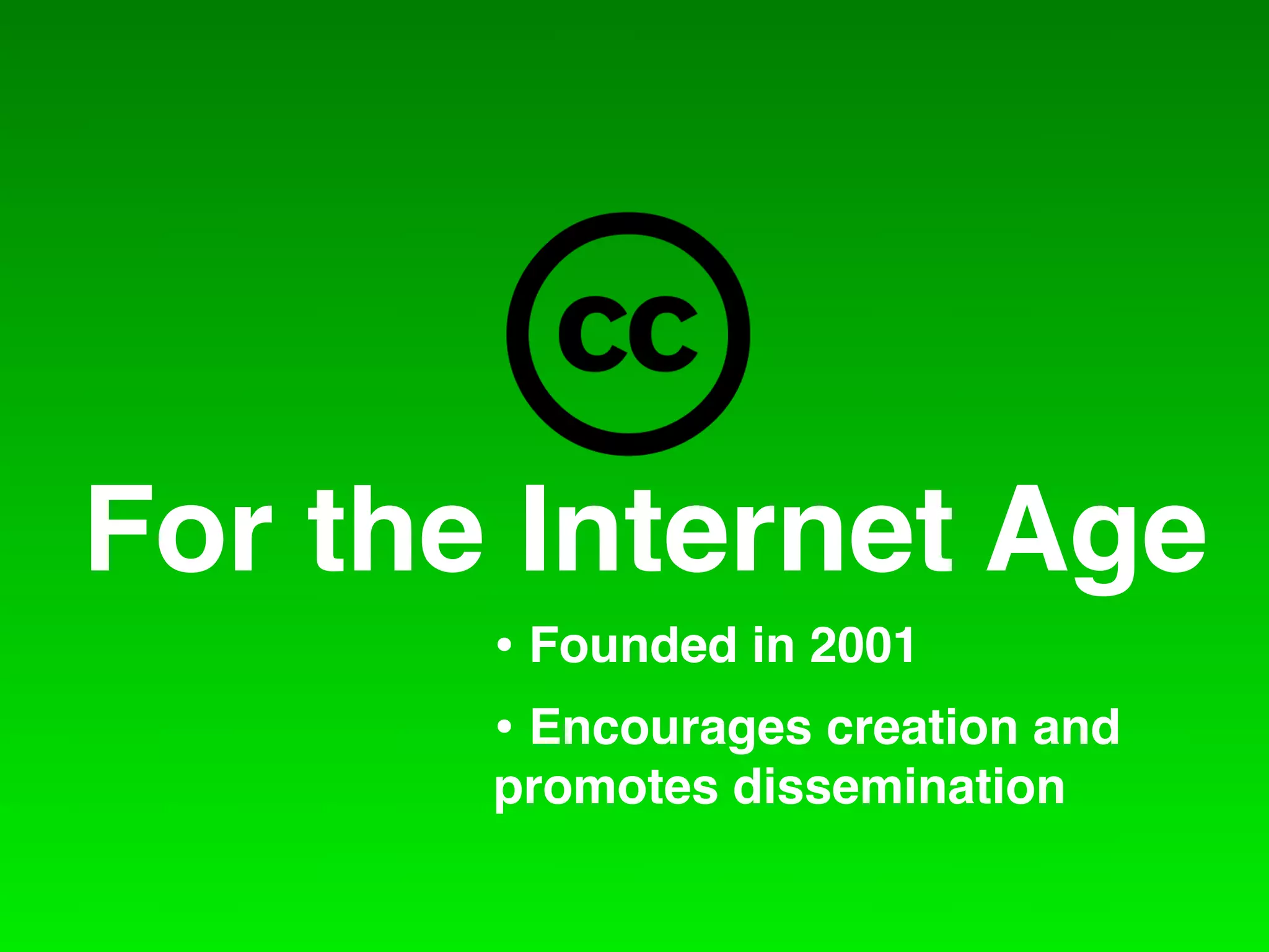 For the Internet Age
       • Founded in 2001
       • Encourages creation and
       promotes dissemination
 