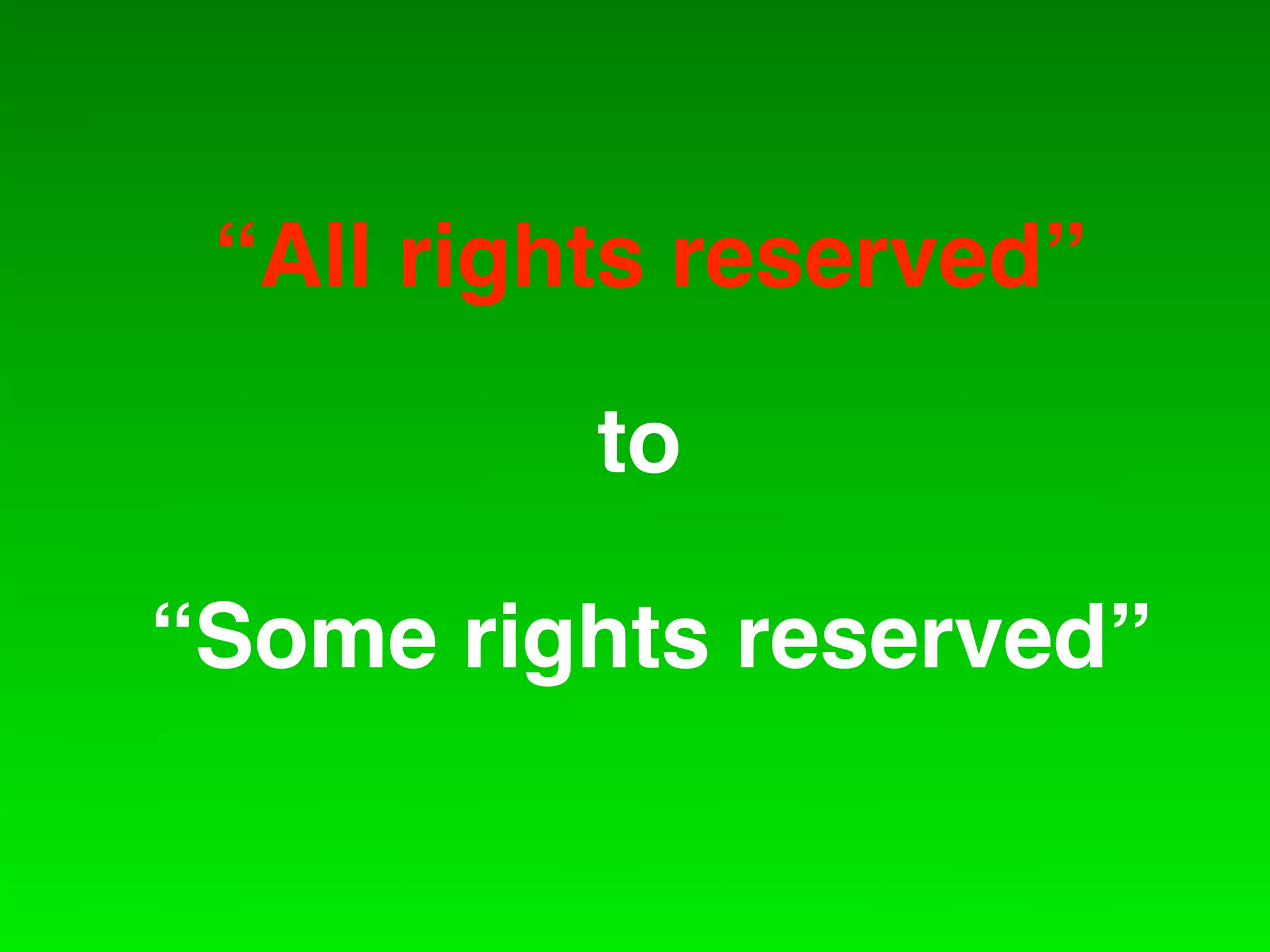 “All rights reserved”

          to

“Some rights reserved”
 