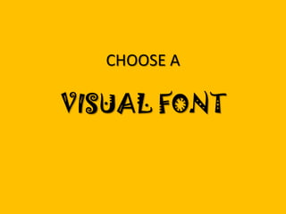 CHOOSE A

VISUAL FONT

 