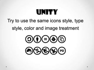 Unity
Try to use the same icons style, type
style, color and image treatment

 