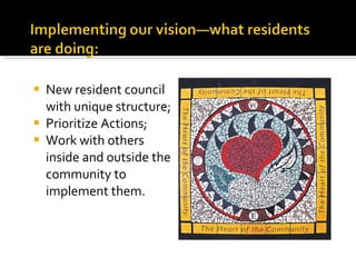 New resident council with unique structure; Prioritize Actions; Work with others inside and outside the community to implement them. 