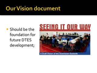 Should be the foundation for future DTES development; 