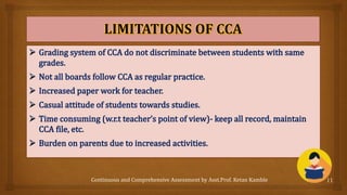 Continuous and Comprehensive Assessment by Asst.Prof. Ketan Kamble 11
 