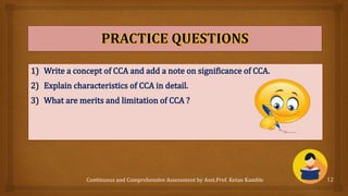 Continuous and Comprehensive Assessment by Asst.Prof. Ketan Kamble 12
 