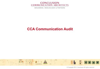 CCA Communication Audit
© Copyright 2012 Conclusion All rights reserved
 