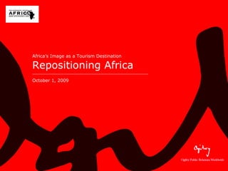 Africa’s Image as a Tourism Destination Repositioning Africa October 1, 2009 