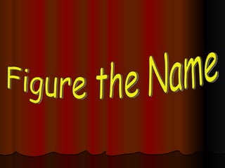 Figure the Name 