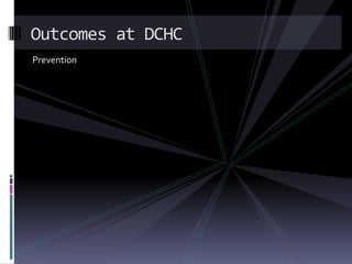 Outcomes at DCHCPrevention