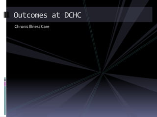Outcomes at DCHCChronic Illness Care