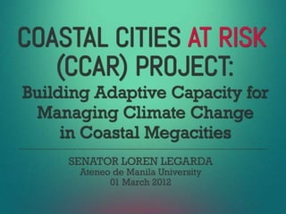 Coastal Cities at Risk (CCAR) Project: Building Adaptive Capacity for Managing Climate Change in Coastal Megacities