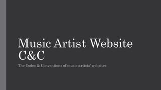 Music Artist Website
C&C
The Codes & Conventions of music artists' websites
 