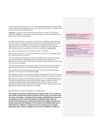 5
comme je le disais au départ les enjeux sont tel que les gros groupes pétroliers et les pays de l’OPEP
ont tout intérêt à ne pas divulguer l’état de leurs stocks. Mais dans l’ensemble et sur du long terme la
courbe des prix augmentera indubitablement.
Indice bonus : Le patron de Total, Patrick Pouyanné lui-même, nous alertais sur les risques de
pénurie d’ici 2020 (13). Au vue du prix bas ces dernières années, Il y un sous-investissement qui ne
permet pas de chercher de nouveaux puits.
La problématique du charbon et du gaz étant la même (financier, géopolitique, TRE, gaz de schiste
etc..) il n’y a pas de consensus sur l’année de leur pic d’extraction. Certains estiment le pic du gaz à
2010 et du charbon pour 2020(14). Sinon Jean-Marc Jancovici (ingénieur diplomé de l’ecole
polytechnique et connu pour son travail de sensibilisation et de vulgarisation de l’énergie et du
climat) explique très bien sur son blog comment estimer les différents pics (voir note 15).
Ce n’est pas grave, engageons-nous à fond dans les énergies renouvelables!
Malheureusement comme on l’a vu les EnR ne représentent qu’à peine 5 % du mix globale. De plus
elles présentent plusieurs inconvénients :
-Elles sont intermittentes (pas de soleil, pas de vent= pas d’électricité), du coup il faut les coupler
avec une source extérieure capable de compenser type centrale nucléaire, hydraulique ou
géothermique pour éviter les gaz à effet de serre ou centrale thermique a flamme mais du coup elles
n’ont plus rien de renouvelable.
- Elles ne sont pas pilotables c’est-à-dire que le trop plein de production est soit perdu soit stocké
dans des batteries qui émettent du CO2 (essentiellement dans la construction et le recyclage).
-Elles sont dépendantes en grande partie du pétrole pour l’extraction des matières premières, la
construction, la maintenance et le démantèlement. (16)
-Elles réclament des métaux rares (type néodyme pour les aimants des éoliennes ou l’indium pour les
panneaux photovoltaïques) qui ne sont pas renouvelables (voir chapitre sur les matières premières).
Objectivement les énergies les plus décarbonées actuellement sont les barrages hydroélectriques et
le nucléaire mais ils posent tout un tas de d’autres problèmes majeurs : extraction d’uranium
impossible sans pétrole, déchets radioactifs ingérables, risque d’accident majeur et cout de
démantèlement pour le nucléaire, déformation des paysages, immersions d’écosystèmes, limitation
géographique et migrations de population pour les barrages.
Pour synthétiser sur l’énergie et la dépendance aux énergies fossiles :
Nos sociétés sont entièrement dépendantes des énergies fossiles. Dans le monde, une
bonne partie de l’électricité est encore produite à partir de charbon ou de fioul. Même
chose pour le chauffage. L’ensemble de notre transport (individuel mais aussi pour les
marchandises que nous consommons) dépend des énergies fossiles. Même les
infrastructures nécessaires pour produire des énergies renouvelables nécessitent des
énergies fossiles pour être fabriquées. Or les réserves de ces énergies fossiles sont en
train de diminuer rapidement. Chaque année, nous consommons plus d’énergies
fossiles alors que les réserves accessibles se font rares. Si la tendance se confirme, si
Commenté [CB14]: 13) Interview du PDG de Total pour
Boursorama en juin 2017, les risques de pénuries et
d’augmentation des prix à partir de 12 min :
https://www.youtube.com/watch?v=8pWo0k5S7T0
Commenté [CB15]: 14) Page 42, Pourquoi tout va
s’effondrer-Julien Wosnitza
Commenté [CB16]: 15) Pour le
gaz :https://jancovici.com/transition-energetique/gaz/a-
quand-le-pic-de-production-mondial-pour-le-gaz/
Pour le pétrole : https://jancovici.com/transition-
energetique/petrole/a-quand-le-pic-de-production-mondial-
pour-le-petrole/
Commenté [CB17]: 16) Montage d’une éolienne en
accélérer https://www.dailymotion.com/video/x3kprog
 