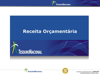 Permitida a reprodução total ou parcial desta
publicação desde que citada a fonte.
Fonte: STN
Receita Orçamentária
 