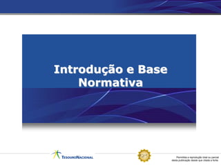 Permitida a reprodução total ou parcial
desta publicação desde que citada a fonte.
Introdução e Base
Normativa
 