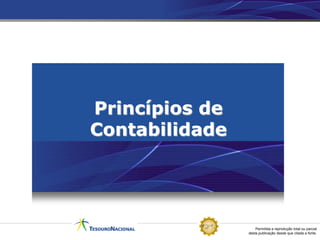 Permitida a reprodução total ou parcial
desta publicação desde que citada a fonte.
Princípios de
Contabilidade
 